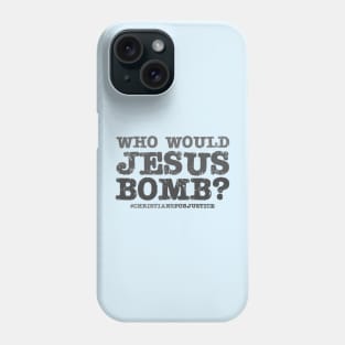 Who would Jesus bomb? (grey text) Phone Case