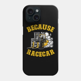 Because Racecar Funny Forklift Operator Driver Gift Phone Case