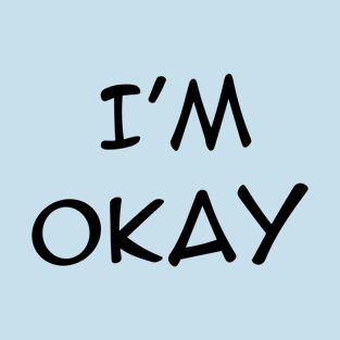 I’M OKAY T-Shirt