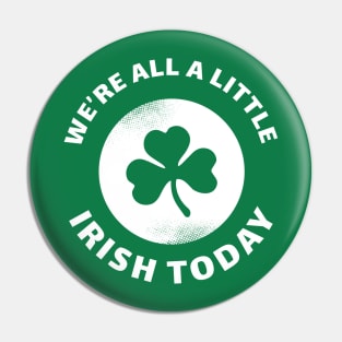 We're All A Little Irish Today Pin