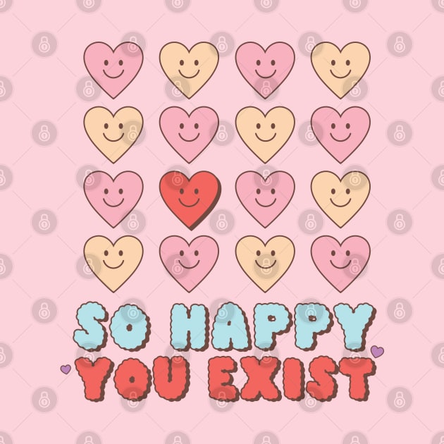 So Happy You Exist Valentines Day by Pop Cult Store