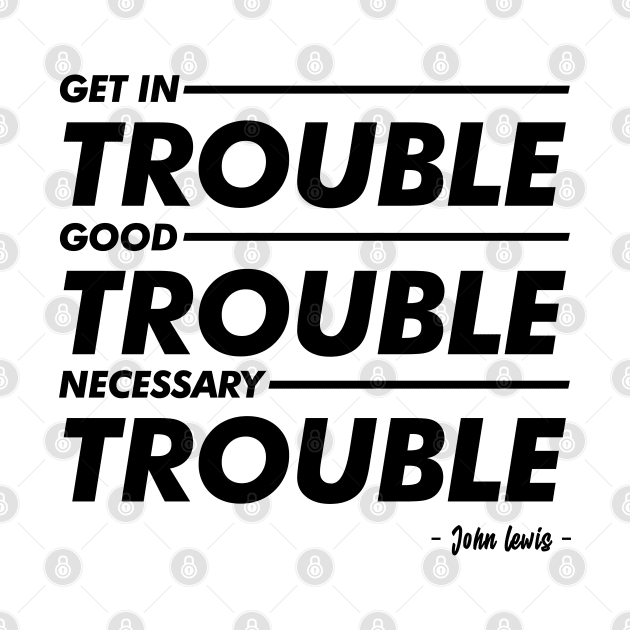 Good Trouble T-shirt by peyi_piye