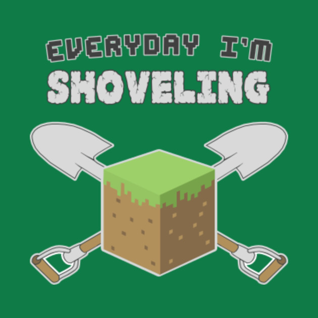 Everyday I'm Shoveling - Minecraft - Phone Case