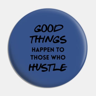 Good things happen to those who hustle Pin