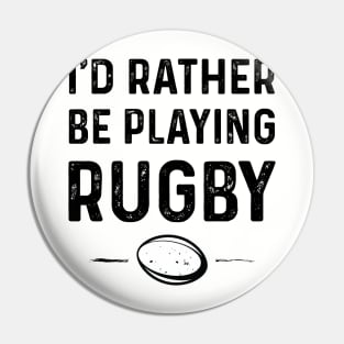 Rather Be Playing Rugby Pin