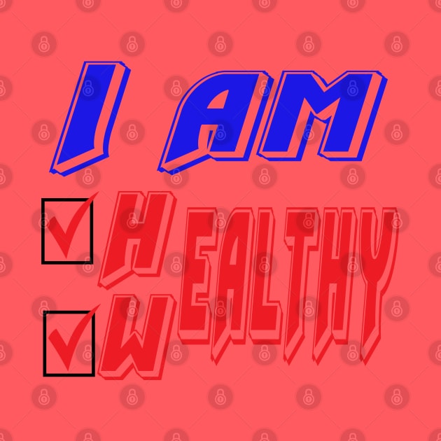 I am healthy, I am wealthy. Funny - Inspirational by Shirty.Shirto