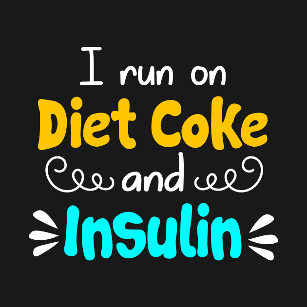 I Run On Diet Coke And Insulin T shirt Diabetes by Danielsmfbb