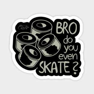 Bro Do You Even Skate? Magnet