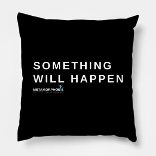 Something Will Happen Pillow