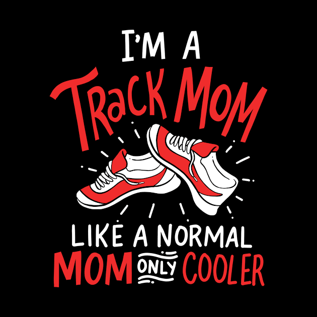 Track Mom Like Normal Mom Only Cooler Running Race by Hasibit