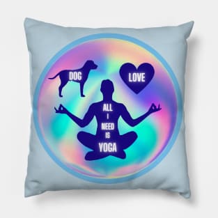 All I Need Is Love And Yoga And A Dog Pillow