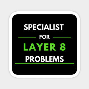 Specialist For Layer 8 Problems (green) Magnet