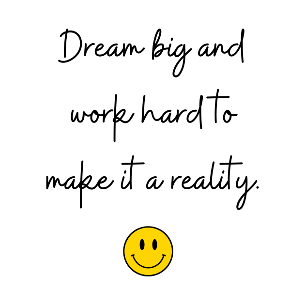 Dream big and work hard to make it a reality. by FoolDesign