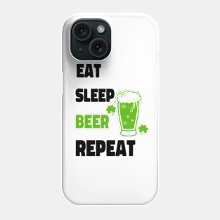 St Patricks Day Eat Sleep Green Beer Repeat - Funny Beer Quotes Phone Case