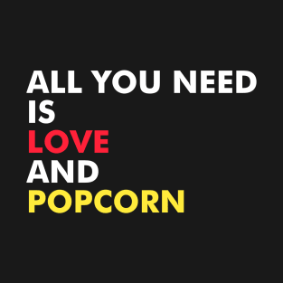 All You Need Is Love And Popcorn T-Shirt