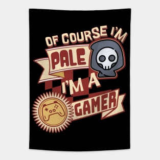 Of Course I'm Pale, I'm a Gamer Tapestry