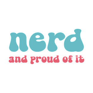 Nerd And Proud Of It T-Shirt