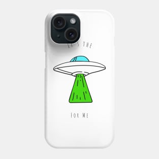 Its the aliens for me - gen z slang Phone Case