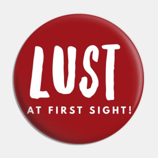 Lust At First Sight Pin