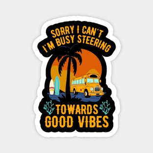 Sorry I Can't I'm Busy Steering Towards Good Vibes Magnet