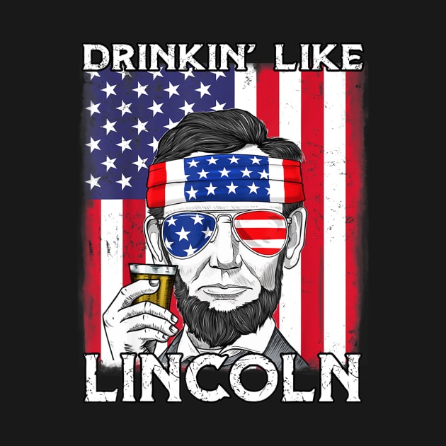 4th Of July Drinkin Like Lincoln Abraham Abe by Haley Tokey