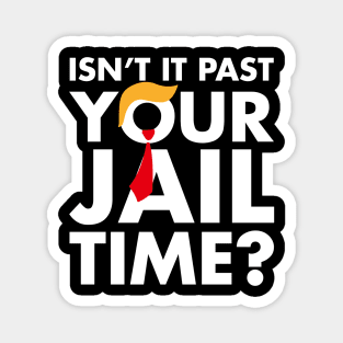 Isn't It Past Your Jail Time ? Funny Saying Magnet