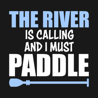 Paddeling River Is Calling T-Shirt