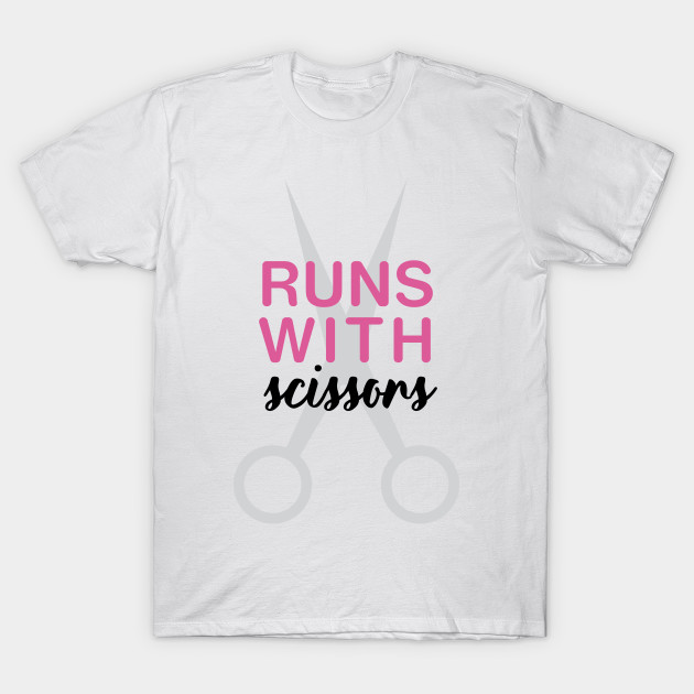 Runs With Scissors Hairstylist T Shirt Teepublic