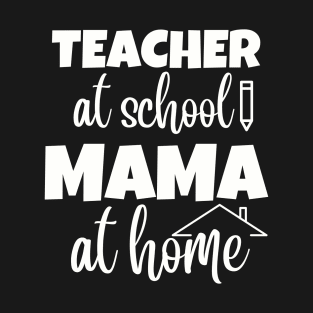 Teacher at school Mama at home Mothers Day Womens Day Teachers Day T-Shirt