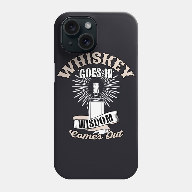 Whiskey goes in Wisdom comes out Phone Case by Foxxy Merch