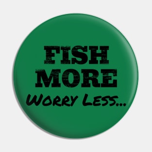 Fish more, worry less Pin