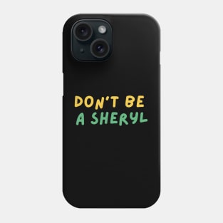 Funny Don't Be a Sheryl Phone Case