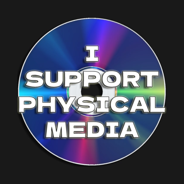 I Support Physical Media by pizowell