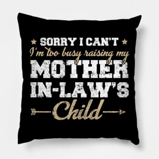 Sorry I Can't I'm Too Busy Raising My Mother In Law's Child Pillow