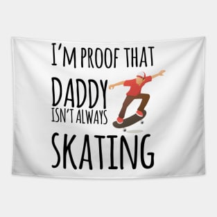 I'm proof that daddy doesn't skate all the time Tapestry