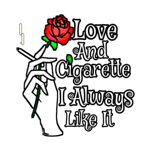 Love And Cigarette l Always Like It T-Shirt