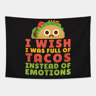 Taco Shirt - I Wish I was Full of Tacos Instead of Emotions Tapestry