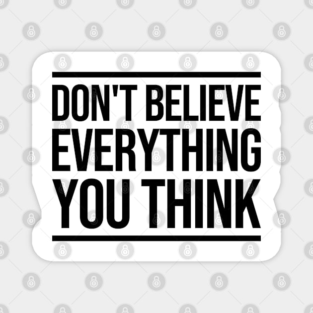 Don't Believe Everything You Think Magnet by BramCrye