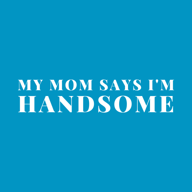 My mom says I'm handsome by C-Dogg