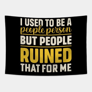 I used to be a people person but people ruined that for me Tapestry