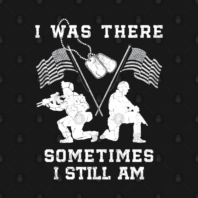 I Was There Sometimes I Still Am - Veteran by mstory