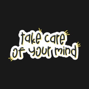 Take Care Of You Mind T-Shirt