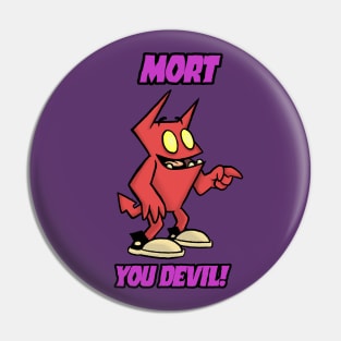 Mort, You Devil! Pin