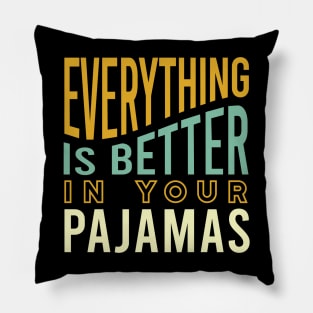 Everything is Better in Your Pajamas Pillow