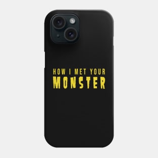 How I Met Your Monster Logo Phone Case