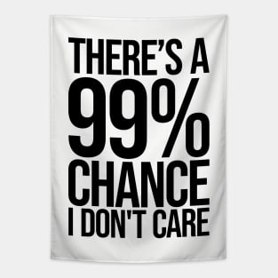 Theres a 99% Chance I Don't Care Ver.2 - Funny Sarcastic Tapestry