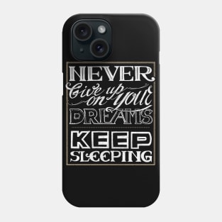 Never give up on your dreams Phone Case