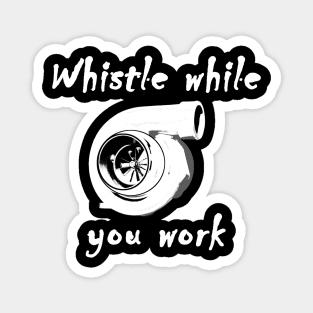 Whistle while you work Turbo Shirt Magnet