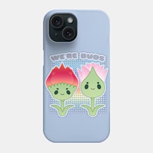 We're Buds Phone Case