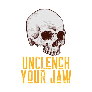 Unclench Your Jaw T-Shirt